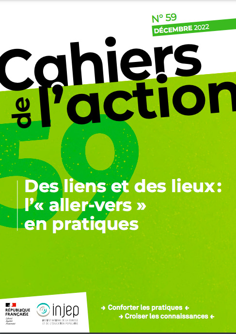 Cahiers de l’action – Des liens et des lieux : l’ « allez vers » en pratique – ouvrage réalisé par l’INJEP avec l’appui du GPAS Bretagne